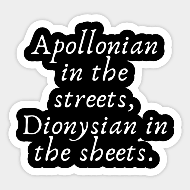 Apollonian in the streets, Dionysian in the sheets Sticker by (Eu)Daimonia